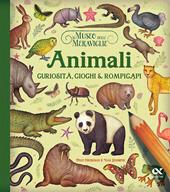 Il museo delle meraviglie. Animali. Curiosità, giochi e rompicapi. Ediz. illustrata