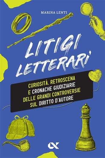 Litigi letterari. Curiosità, retroscena e cronache giudiziarie delle grandi controversie sul diritto d'autore - Marina Lenti - Libro Alpha Test 2025, Vitamine | Libraccio.it