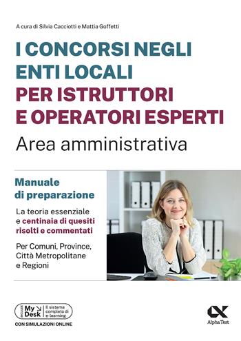 I concorsi negli enti locali per istruttori e operatori esperti. Area amministrativa. Manuale di preparazione. Edizione 2025/2026. Per concorsi istruttori e operatori esperti. Ediz. MyDesk  - Libro Alpha Test 2025, Concorsi & Esami | Libraccio.it