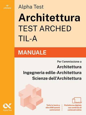 Alpha Test Architettura ARCHED, TIL-A 2026-2027. Manuale. Per test di ammissione universitari. Con piattaforma digitale  - Libro Alpha Test 2026, TestUniversitari | Libraccio.it