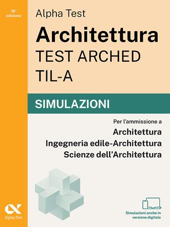 Alpha Test Architettura ARCHED, TIL-A 2026-2027. Simulazioni. Per test di ammissione universitari. Tutte le prove in versione digitale  - Libro Alpha Test 2026, TestUniversitari | Libraccio.it