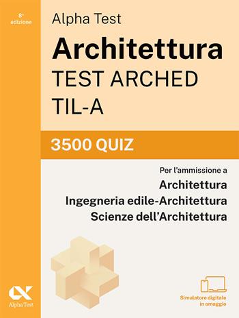 Alpha Test Architettura ARCHED, TIL-A 2026-2027. 3500 quiz. Per test di ammissione universitari. Con simulatore online  - Libro Alpha Test 2026, TestUniversitari | Libraccio.it