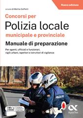 Concorsi per Polizia Locale municipale e provinciale. Manuale di preparazione. Edizione 2025/2026. Per concorsi pubblici. Con software di simulazione MyDesk