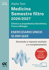 Alpha Test Medicina. Semestre filtro 2026-2027. Chimica e propedeutica biochimica, fisica e biologia. Eserciziario unico 12.000 quiz. Con simulatore online