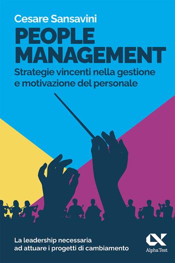 People management. Strategie vincenti nella gestione e motivazione del personale - Cesare Sansavini - Libro Alpha Test 2026, Lavoro & carriera | Libraccio.it