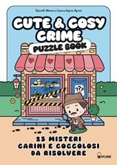 Cute & cosy crime. Puzzle book. 25 misteri carini e coccolosi da risolvere