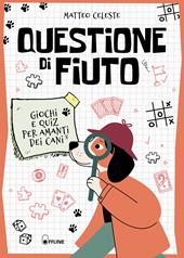 Questione di fiuto. Giochi e quiz per amanti dei cani