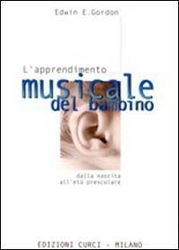L'apprendimento musicale del bambino dalla nascita all'età prescolare - Edwin E. Gordon - Libro Curci 2006 | Libraccio.it