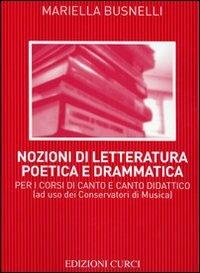 Nozioni di letteratura poetica e drammatica. Per i corsi di canto e canto didattico - Mariella Busnelli - Libro Curci 1984 | Libraccio.it