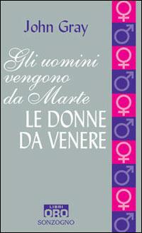Gli uomini vengono da Marte, le donne da Venere - John Gray - Libro Libri Oro RCS 2005, Sonzogno Libri Oro | Libraccio.it