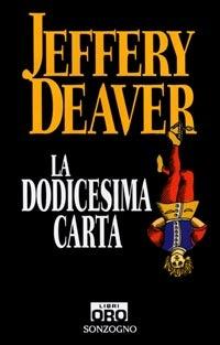 La dodicesima carta - Jeffery Deaver - Libro Libri Oro RCS 2006, Sonzogno Libri Oro | Libraccio.it