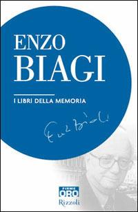 I libri della memoria - Enzo Biagi - Libro Libri Oro RCS 2006, Rizzoli Firme Oro | Libraccio.it