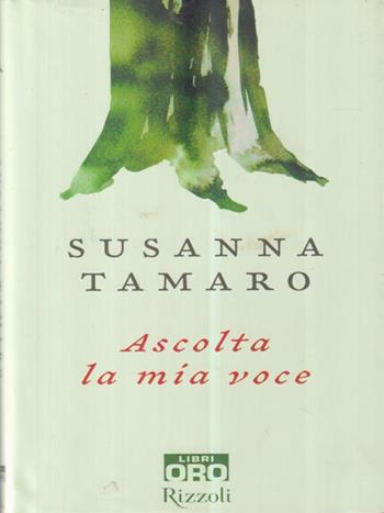 Ascolta la mia voce - Susanna Tamaro - Libro Libri Oro RCS 2007, Rizzoli Libri Oro | Libraccio.it