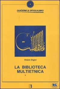 La biblioteca multietnica. Libri, percorsi, proposte per un incontro fra culture diverse - Vinicio Ongini - Libro Lampi di Stampa 1999 | Libraccio.it