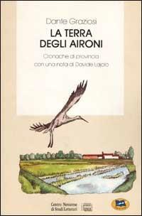 La terra degli aironi. Cronache di provincia - Dante Graziosi - Libro Lampi di Stampa 1999 | Libraccio.it