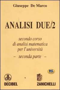 Analisi 2. Secondo corso di analisi matematica per l'università. Vol. 2 - Giuseppe De Marco - Libro Lampi di Stampa 1999 | Libraccio.it