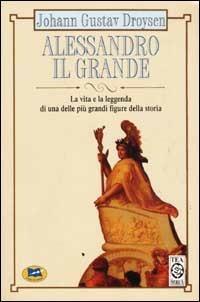 Alessandro il Grande - Johann Gustav Droysen - Libro Lampi di Stampa 1999 | Libraccio.it