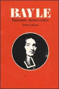 Dizionario storico-critico - Pierre Bayle - Libro Lampi di Stampa 1999 | Libraccio.it