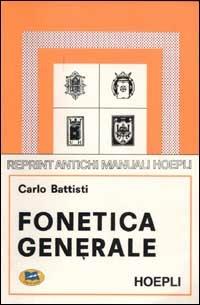 Fonetica generale - Carlo Battisti - Libro Lampi di Stampa 2000 | Libraccio.it