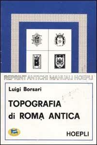 Topografia di Roma antica - Luigi Borsari - Libro Lampi di Stampa 2000 | Libraccio.it
