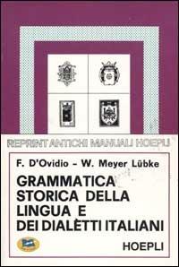 Grammatica storica della lingua e dei dialetti italiani - Francesco D'Ovidio, Wilhelm Meyer Lübke - Libro Lampi di Stampa 2000 | Libraccio.it