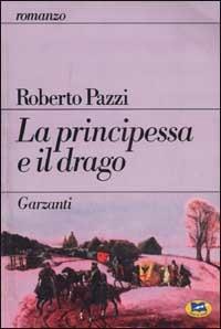 La principessa e il drago - Roberto Pazzi - Libro Lampi di Stampa 2000 | Libraccio.it