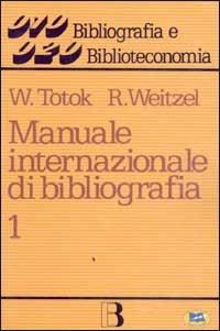 Manuale internazionale di bibliografia. Vol. 1: Opere generali - Wilhelm Totok, Rolf Weitzel - Libro Lampi di Stampa 2001 | Libraccio.it