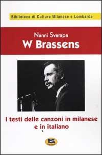 W Brassens. I testi delle canzoni in milanese e in italiano [1983] - Nanni Svampa - Libro Lampi di Stampa 2001, Biblioteca di cultura milanese e lombarda | Libraccio.it