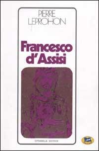 Francesco d'Assisi - Pierre Leprohon - Libro Lampi di Stampa 2001 | Libraccio.it