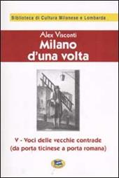 Milano d'una volta. Vol. 5: Voci delle vecchie contrade (da Porta Ticinese a Porta Romana) [1945]