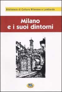 Milano e i suoi dintorni [1881]  - Libro Lampi di Stampa 2002, Biblioteca di cultura milanese e lombarda | Libraccio.it