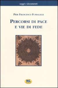 Percorsi di pace e vie di fede - Pier Francesco Fumagalli - Libro Lampi di Stampa 2002, Saggi e documenti | Libraccio.it