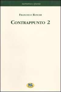 Contrappunto. Vol. 2 - Francesco Ronchi - Libro Lampi di Stampa 2002, Narrativa e poesia | Libraccio.it