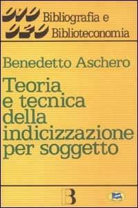 Teoria e tecnica della indicizzazione per soggetto - Benedetto Aschero - Libro Lampi di Stampa 2003 | Libraccio.it