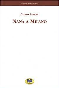 Nanà a Milano - Cletto Arrighi - Libro Lampi di Stampa 2003, Letteratura italiana | Libraccio.it