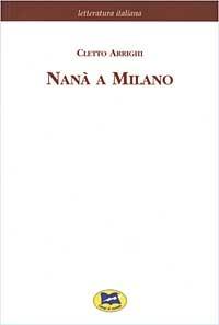 Nanà a Milano - Cletto Arrighi - Libro Lampi di Stampa 2003, Letteratura italiana | Libraccio.it