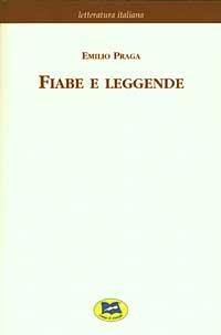 Fiabe e leggende [1884] - Emilio Praga - Libro Lampi di Stampa 2003, Letteratura italiana | Libraccio.it