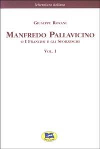 Manfredo Pallavicino o I Francesi e gli Sforzeschi [1877]. Vol. 1 - Giuseppe Rovani - Libro Lampi di Stampa 2003, Letteratura italiana | Libraccio.it