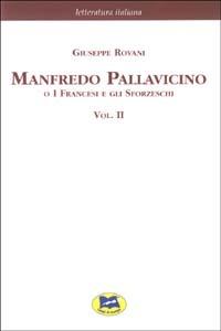 Manfredo Pallavicino o I Francesi e gli Sforzeschi [1877]. Vol. 2 - Giuseppe Rovani - Libro Lampi di Stampa 2003, Letteratura italiana | Libraccio.it