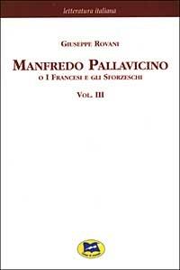 Manfredo Pallavicino o I Francesi e gli Sforzeschi [1877]. Vol. 3 - Giuseppe Rovani - Libro Lampi di Stampa 2003, Letteratura italiana | Libraccio.it