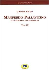 Manfredo Pallavicino o I Francesi e gli Sforzeschi [1877]. Vol. 4 - Giuseppe Rovani - Libro Lampi di Stampa 2003, Letteratura italiana | Libraccio.it