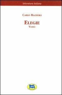 Elegie Voto [1883] - Carlo Bazzero - Libro Lampi di Stampa 2003, Letteratura italiana | Libraccio.it