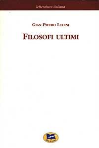 Filosofi ultimi [1913] - G. Pietro Lucini - Libro Lampi di Stampa 2003, Letteratura italiana | Libraccio.it