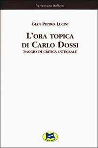 L'ora topica di Carlo Dossi. Saggio di critica integrale [1911] - G. Pietro Lucini - Libro Lampi di Stampa 2003, Letteratura italiana | Libraccio.it