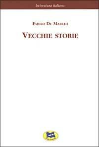 Vecchie storie [1926] - Emilio De Marchi - Libro Lampi di Stampa 2003, Letteratura italiana | Libraccio.it