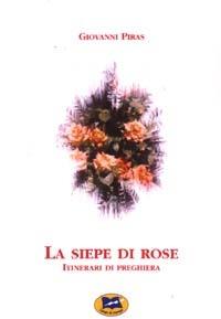 La siepe di rose. Itinerari di preghiera - Giovanni Piras - Libro Lampi di Stampa 2003, Fuori collana | Libraccio.it