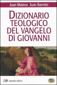 Dizionario teologico del Vangelo di Giovanni - Juan Mateos, Juan Barreto - Libro Lampi di Stampa 2003 | Libraccio.it