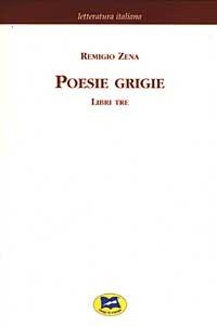 Poesie grigie. Libri tre [1880] - Remigio Zena - Libro Lampi di Stampa 2003, Letteratura italiana | Libraccio.it