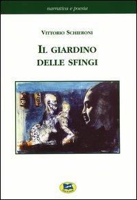 Il giardino delle sfingi - Vittorio Schieroni - Libro Lampi di Stampa 2003, Narrativa e poesia | Libraccio.it