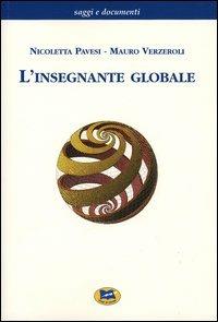 L' insegnante globale - Nicoletta Pavesi, Mauro Verzeroli - Libro Lampi di Stampa 2003, Saggi e documenti | Libraccio.it